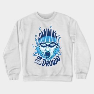 Funny Swimming Water Polo Dominate or drown gift Crewneck Sweatshirt